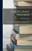 Pilgrim's Progress; Grace Abounding; And, a Relation of His Imprisonment