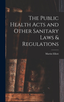 Public Health Acts and Other Sanitary Laws & Regulations