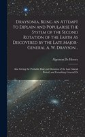 Draysonia, Being an Attempt to Explain and Popularise the System of the Second Rotation of the Earth As Discovered by the Late Major-General A. W. Drayson ..