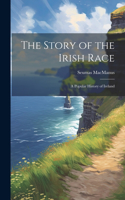 Story of the Irish Race; a Popular History of Ireland
