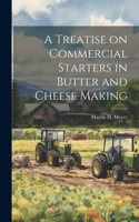 A Treatise on Commercial Starters in Butter and Cheese Making