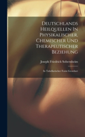 Deutschlands Heilquellen In Physikalischer, Chemischer Und Therapeutischer Beziehung