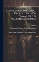 Congrès International Des Accidents Du Travail Et Des Assurances Sociales: 7. Session, Tenue À Vienne Du 17 Au 23 Septembre, 1905; Volume 1