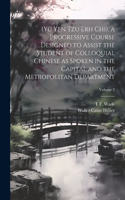 (Yü Yen Tzu Erh Chi), a Progressive Course Designed to Assist the Student of Colloquial Chinese as Spoken in the Capital and the Metropolitan Department; Volume 3