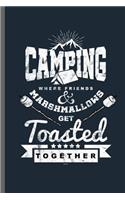 Camping where friends & Marshmallows get Toasted Together
