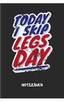 Today I Skip Legs Day NOTIZBUCH