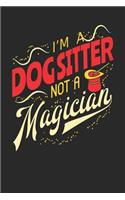 I'm A Dog Sitter Not A Magician