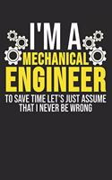 I'm A Mechanical Engineer To Save Time Let's Just Assume That I Never Be Wrong
