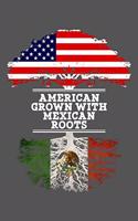 American Grown With Mexican Roots: 6x9 Journal Gift For Mexican Roots From Mexico