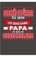 Geschäftsführer Zu Sein Ist Eine Ehre - Papa Zu Sein Ist Unbezahlbar