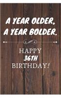 A Year Older A Year Bolder Happy 36th Birthday: 36th Birthday Gift / Journal / Notebook / Diary / Unique Greeting Cards Alternative