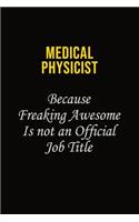 Medical Physicist Because Freaking Awesome Is Not An Official Job Title