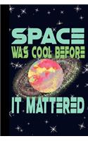 Space Was Cool Before it Mattered