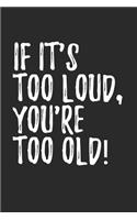 If It's Too Loud You're Too Old