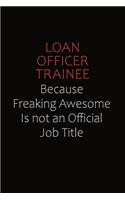 Loan Officer Trainee Because Freaking Awesome Is Not An Official job Title