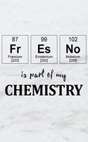 Fresno Is Part of My Chemistry: A Periodic Table Inspired Us Cities Matte Soft Cover Notebook Journal to Write In. Blank Lined Pages, Ideal for Chemists, Geeks and Nerds