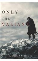 Only the Valiant (The Way of Steel-Book 2)