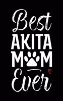 Best Akita Mom Ever: Dog Mom Notebook - Blank Lined Journal for Pup Owners & Lovers