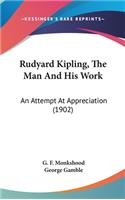 Rudyard Kipling, The Man And His Work