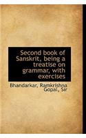 Second Book of Sanskrit, Being a Treatise on Grammar, with Exercises