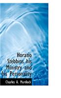 Horatio Stebbins His Ministry and His Personality