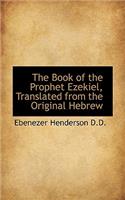 The Book of the Prophet Ezekiel, Translated from the Original Hebrew