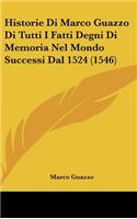 Historie Di Marco Guazzo Di Tutti I Fatti Degni Di Memoria Nel Mondo Successi Dal 1524 (1546)