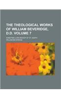 The Theological Works of William Beveridge, D.D; Sometime Lord Bishop of St. Asaph Volume 7