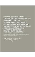 Weekly Notes of Cases Argued and Determined in the Supreme Court of Pennsylvania, the County Courts of Philadelphia, and the United States District and Circuit Courts for the Eastern District of Pennsylvania Volume 4