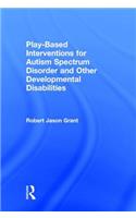 Play-Based Interventions for Autism Spectrum Disorder and Other Developmental Disabilities