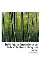 British Bees an Introduction to the Study of the Natural History and Economy