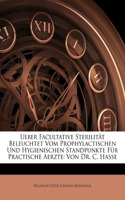 Ueber Facultative Sterilitat Beleuchtet Vom Prophylactischen Und Hygienischen Standpunkte Fur Practische Aerzte