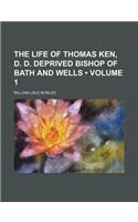 The Life of Thomas Ken, D. D. Deprived Bishop of Bath and Wells (Volume 1)