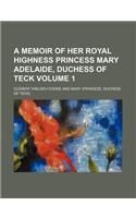 A Memoir of Her Royal Highness Princess Mary Adelaide, Duchess of Teck Volume 1