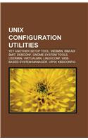 Unix Configuration Utilities: Yet Another Setup Tool, Webmin, IBM AIX Smit, Debconf, Gnomeyet Another Setup Tool, Webmin, IBM AIX Smit, Debconf, Gnome System Tools, Usermin, Virt(English)