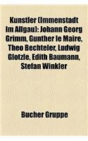 Kunstler (Immenstadt Im Allgau): Johann Georg Grimm, Gunther Le Maire, Theo Bechteler, Ludwig Glotzle, Edith Baumann, Stefan Winkler