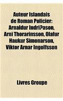 Auteur Islandais de Roman Policier: Arnaldur Indriethason, Arni Thorarinsson, Olafur Haukur Simonarson, Viktor Arnar Ingolfsson(French)