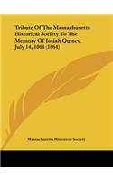 Tribute of the Massachusetts Historical Society to the Memory of Josiah Quincy, July 14, 1864 (1864)