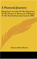 A Pastoral Journey: Being Some Account of the Experience of the Francis A. Horton as a Delegate to the Pan-Presbyterian Council (1889)