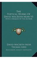 Poetical Works of David Macbeth Moir V1: With a Memoir of the Author