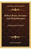 Robert Boyle, Inventor and Philanthropist