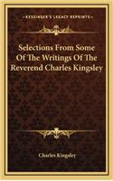 Selections from Some of the Writings of the Reverend Charles Kingsley