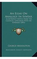 An Essay On Analogy In Syntax: Illustrated Chiefly From The Classical Languages With An Appendix (1892)(English)