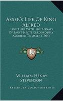 Asser's Life Of King Alfred: Together With The Annals Of Saint Neots Erroneously Ascribed To Asser (1904)