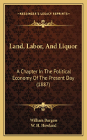 Land, Labor, And Liquor