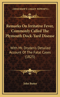 Remarks on Irritative Fever, Commonly Called the Plymouth Dock-Yard Disease