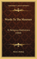 Words To The Mourner