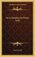 Sur La Discipline Des Prisons (1878)