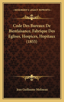 Code Des Bureaux De Bienfaisance, Fabrique Des Eglises, Hospices, Hopitaux (1855)