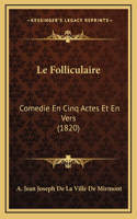 Le Folliculaire: Comedie En Cinq Actes Et En Vers (1820)